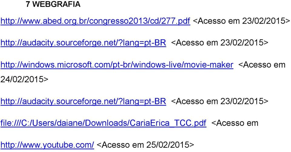 com/pt-br/windows-live/movie-maker <Acesso em 24/02/2015> http://audacity.sourceforge.net/?