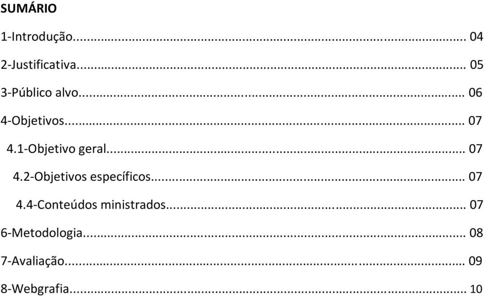 1-Objetivo geral... 07 4.2-Objetivos específicos... 07 4.4-Conteúdos ministrados.