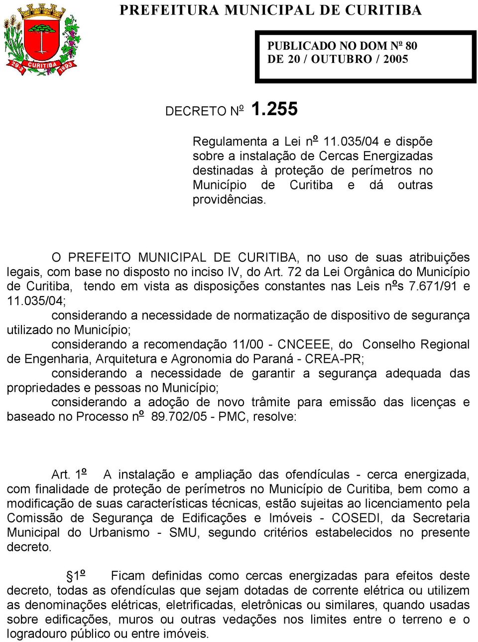 O PREFEITO MUNICIPAL DE CURITIBA, no uso de suas atribuições legais, com base no disposto no inciso IV, do Art.