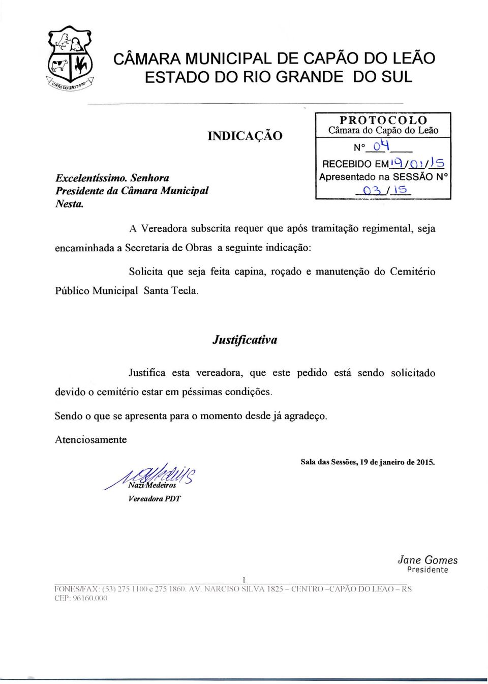 Justifica esta vereadora, que este pedido está sendo solicitado devido o cemitério estar em péssimas