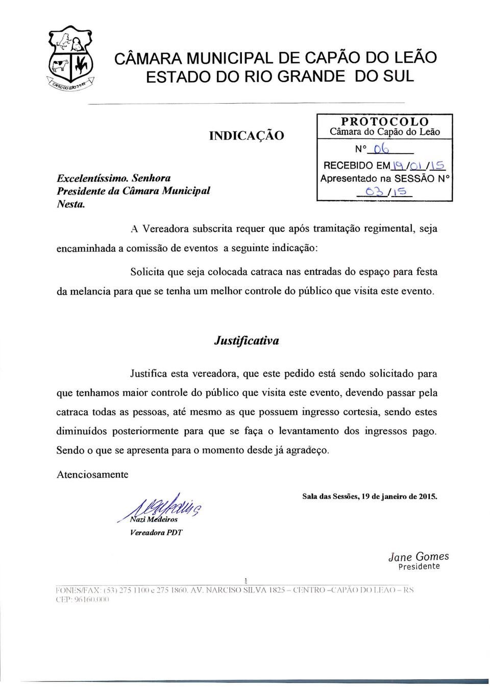 Justifica esta vereadora, que este pedido está sendo solicitado para que tenhamos maior controle do público que visita este evento, devendo passar pela catraca todas as