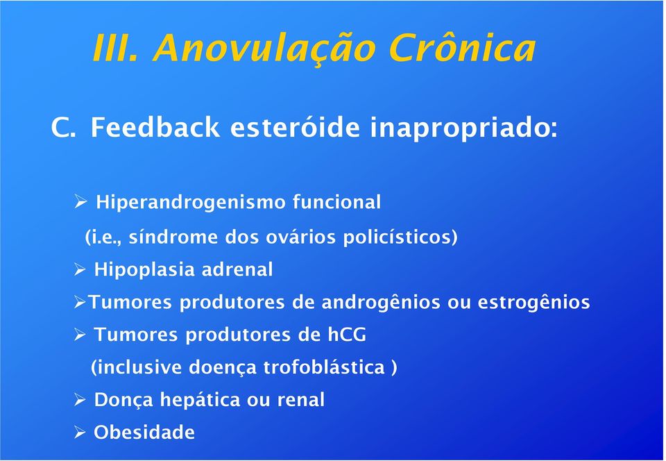 síndrome dos ovários policísticos) Hipoplasia adrenal Tumores produtores