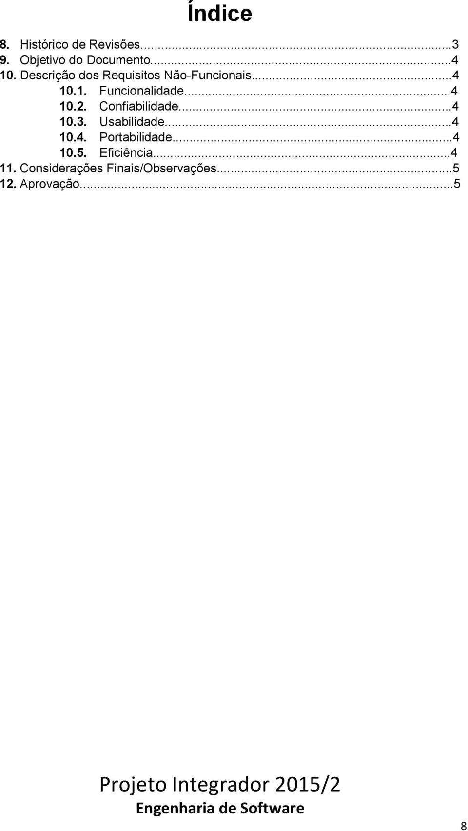 Confiabilidade...4 10.3. Usabilidade...4 10.4. Portabilidade...4 10.5.