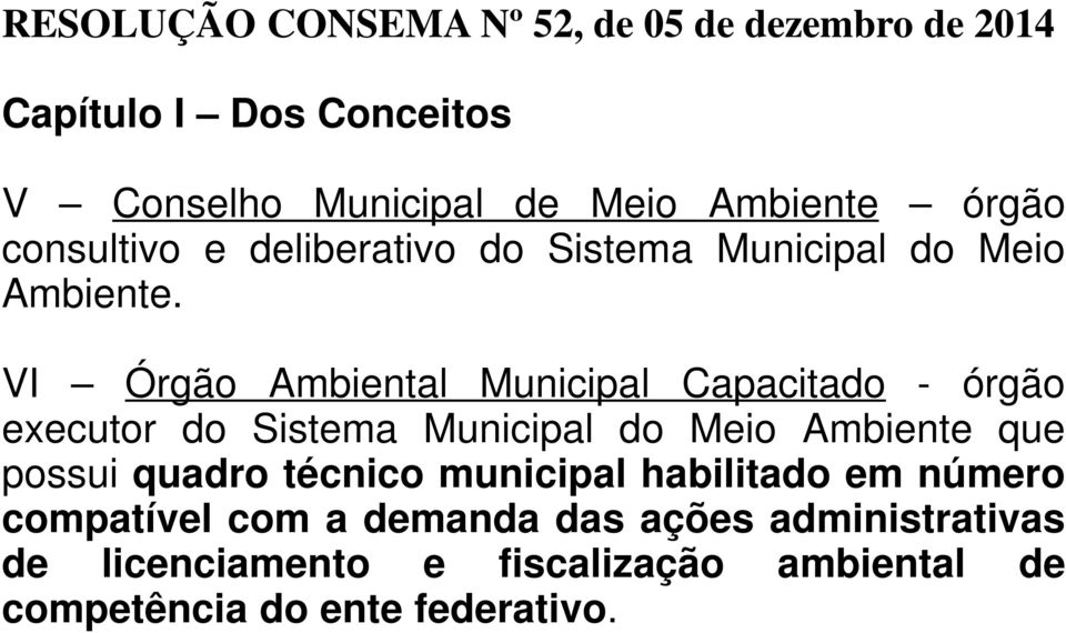 VI Órgão Ambiental Municipal Capacitado - órgão executor do Sistema Municipal do Meio Ambiente que possui quadro