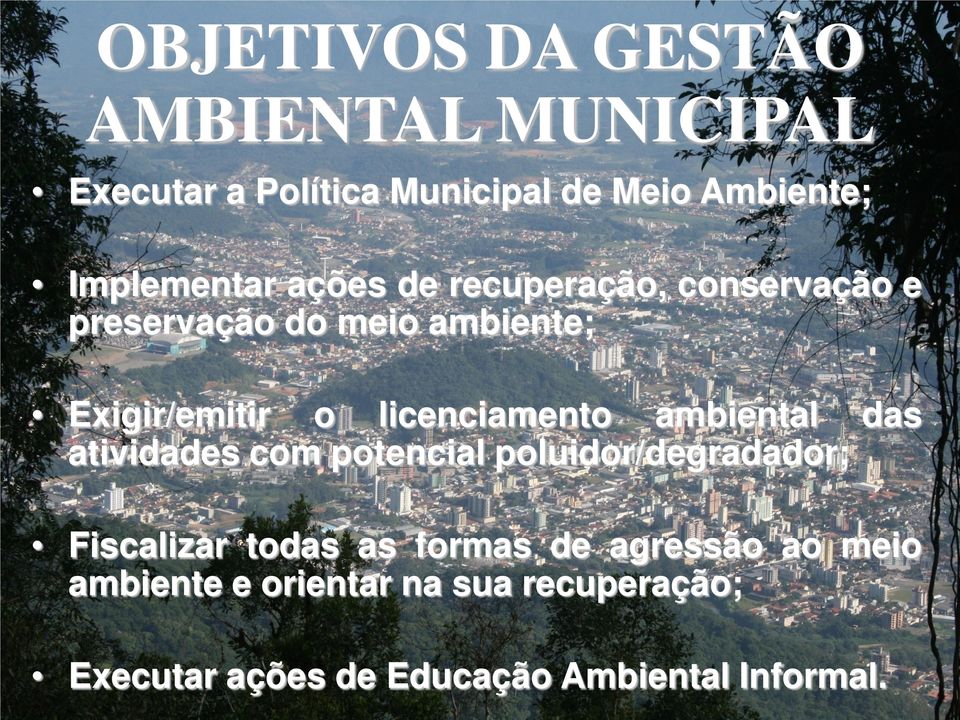 licenciamento ambiental das atividades com potencial poluidor/degradador; Fiscalizar todas as