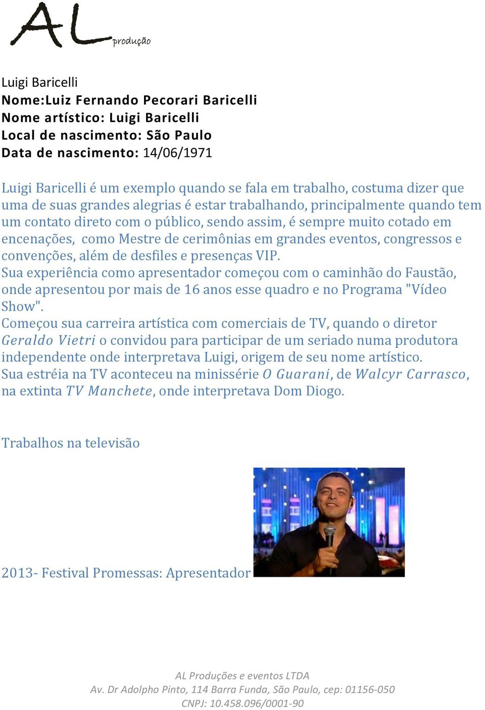 de cerimônias em grandes eventos, congressos e convenções, além de desfiles e presenças VIP.