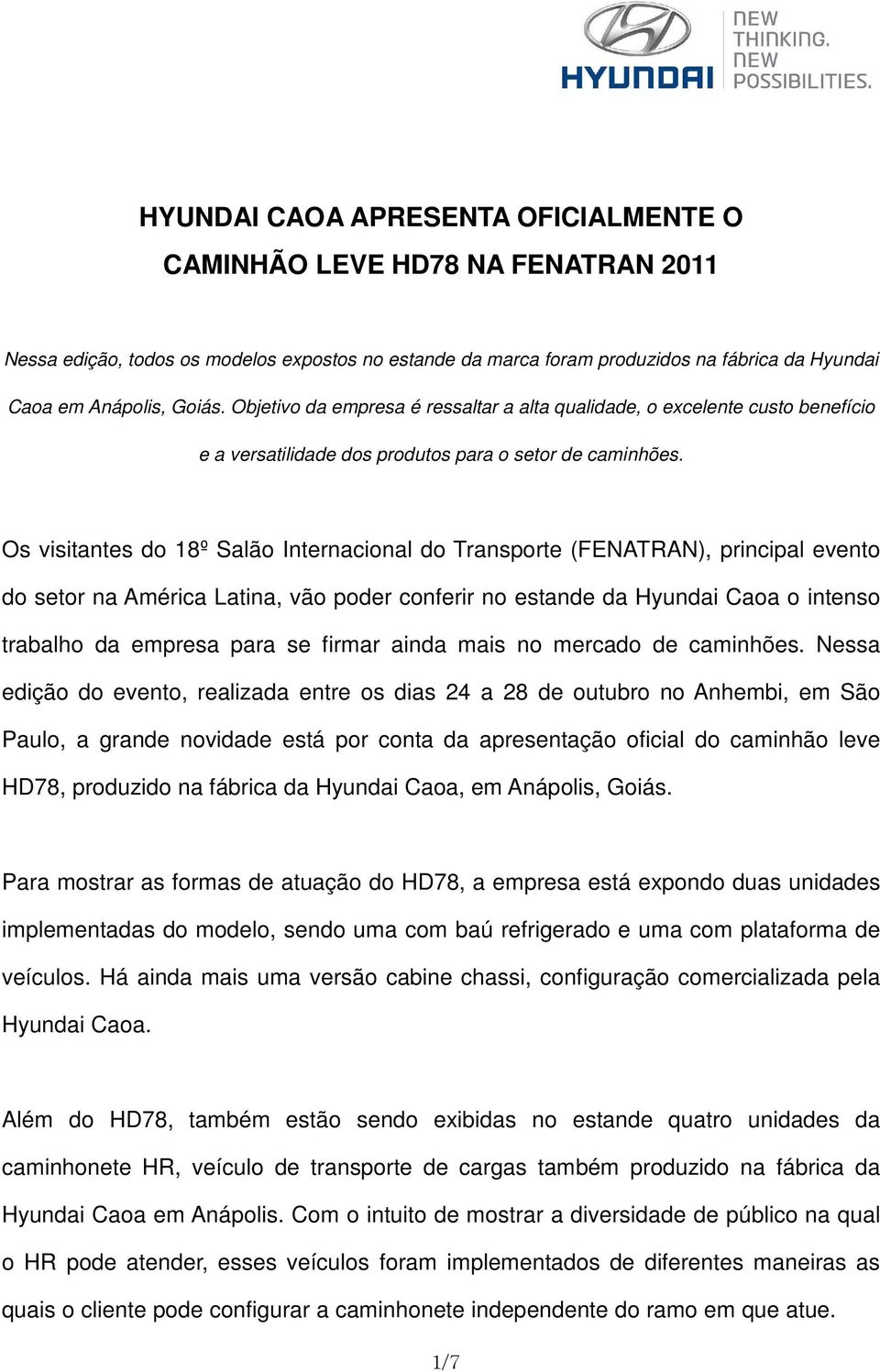 Os visitantes do 18º Salão Internacional do Transporte (FENATRAN), principal evento do setor na América Latina, vão poder conferir no estande da Hyundai Caoa o intenso trabalho da empresa para se