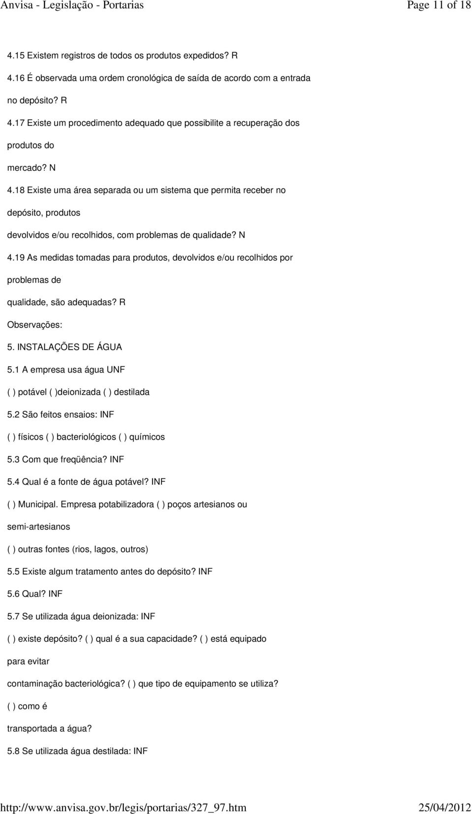 19 As medidas tomadas para produtos, devolvidos e/ou recolhidos por problemas de qualidade, são adequadas? R 5. INSTALAÇÕES DE ÁGUA 5.