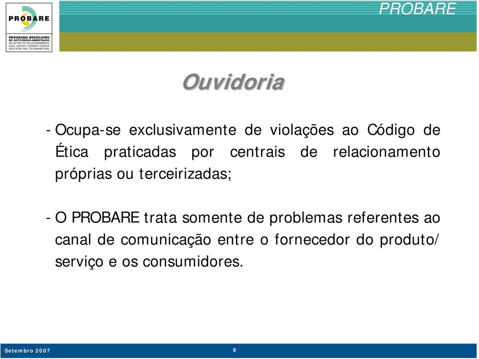 O PROBARE trata somente de problemas referentes ao canal de