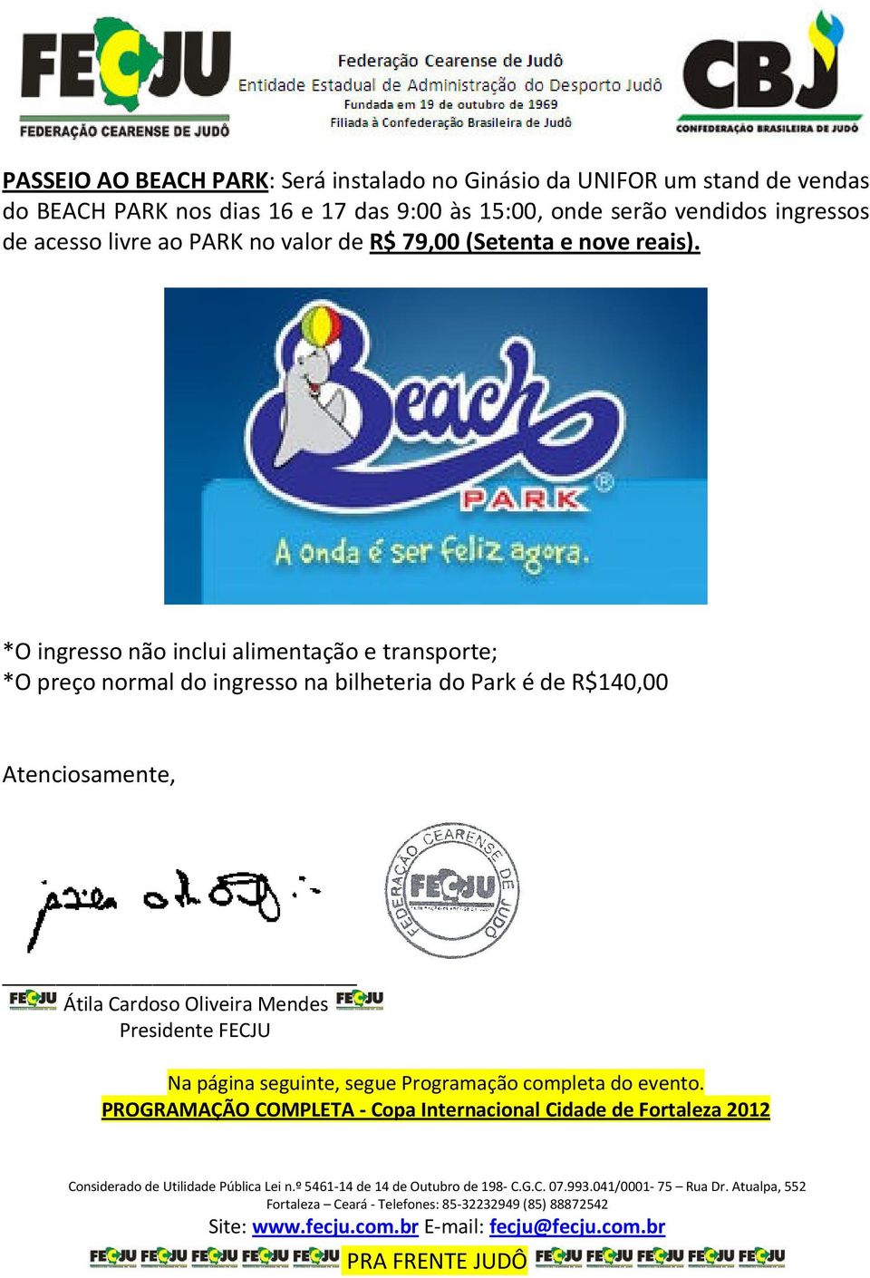 *O ingresso não inclui alimentação e transporte; *O preço normal do ingresso na bilheteria do Park é de R$140,00 Atenciosamente,