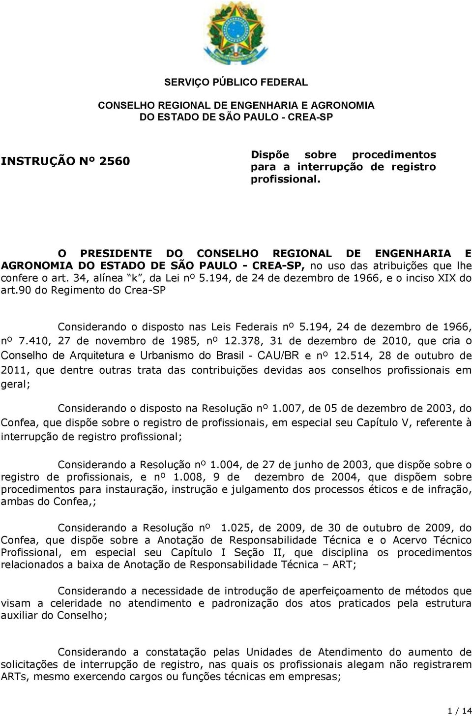 410, 27 de novembro de 1985, nº 12.378, 31 de dezembro de 2010, que cria o Conselho de Arquitetura e Urbanismo do Brasil - CAU/BR e nº 12.