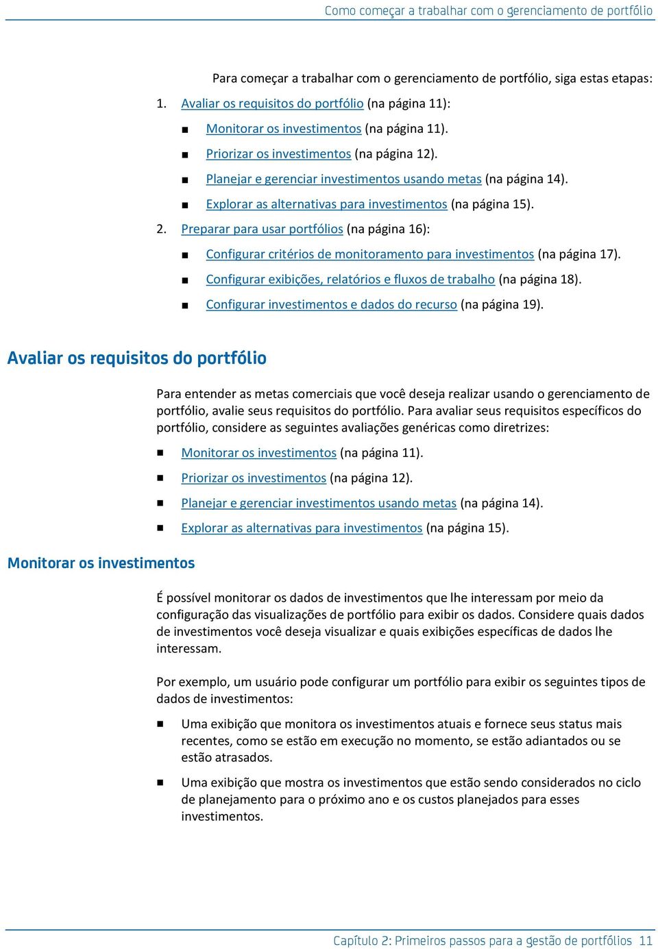 Explorar as alternativas para investimentos (na página 15). 2. Preparar para usar portfólios (na página 16): Configurar critérios de monitoramento para investimentos (na página 17).