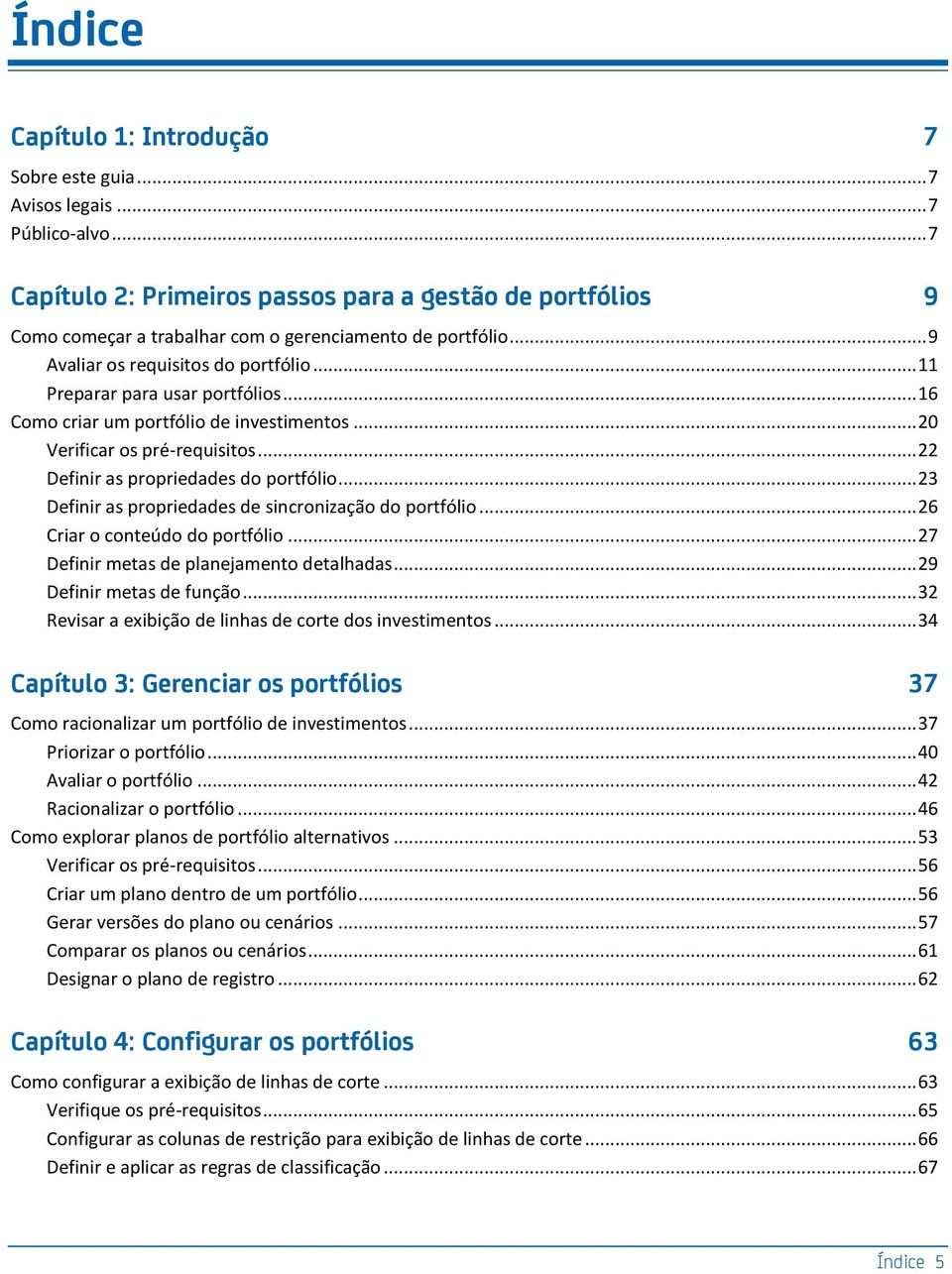 .. 16 Como criar um portfólio de investimentos... 20 Verificar os pré-requisitos... 22 Definir as propriedades do portfólio... 23 Definir as propriedades de sincronização do portfólio.