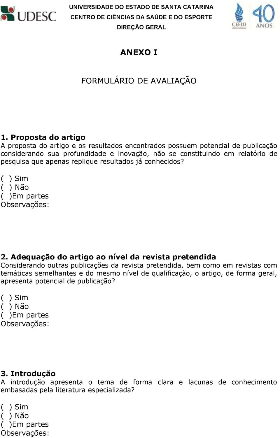 constituindo em relatório de pesquisa que apenas replique resultados já conhecidos? 2.