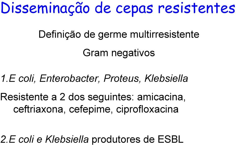 E coli, Enterobacter, Proteus, Klebsiella Resistente a 2 dos