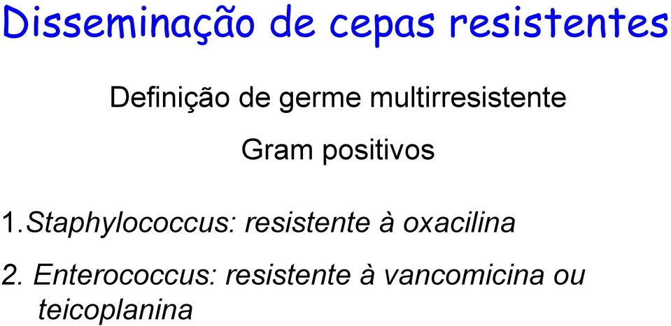 Staphylococcus: resistente à oxacilina 2.