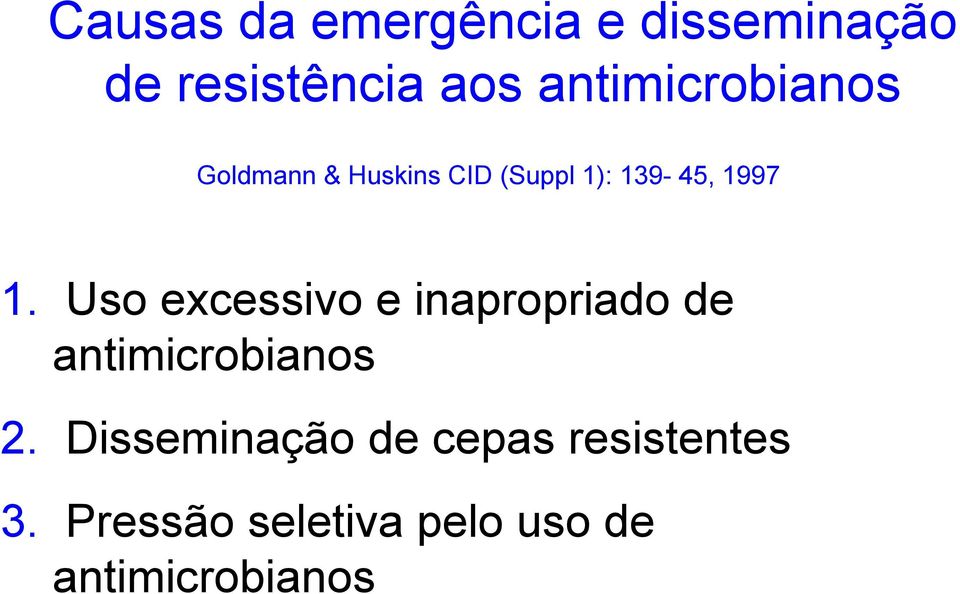 1. Uso excessivo e inapropriado de antimicrobianos 2.