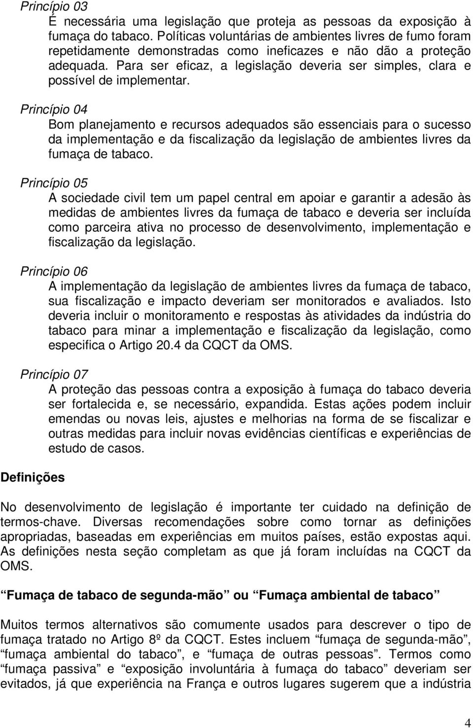 Para ser eficaz, a legislação deveria ser simples, clara e possível de implementar.