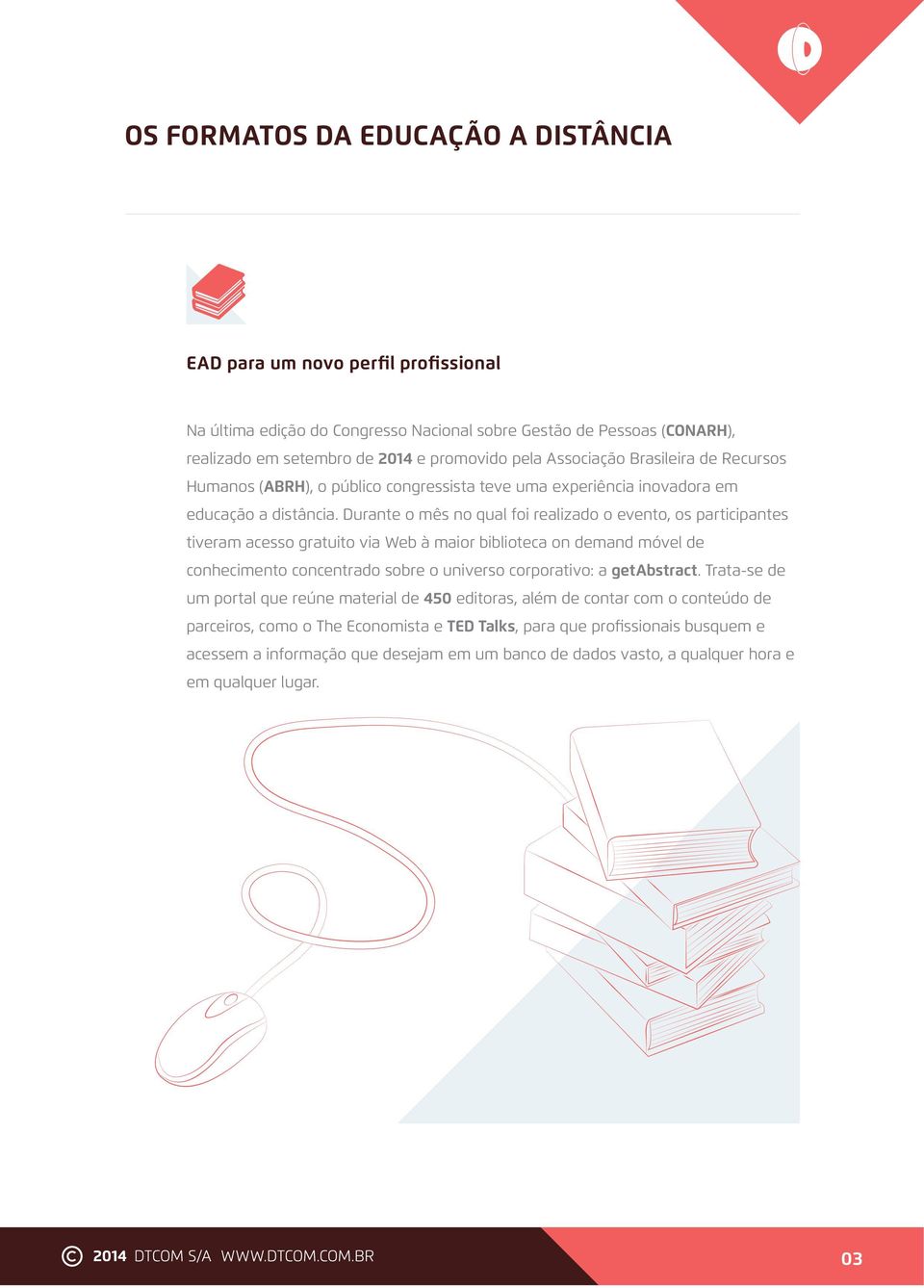 Durante o mês no qual foi realizado o evento, os participantes tiveram acesso gratuito via Web à maior biblioteca on demand móvel de conhecimento concentrado sobre o universo corporativo: a