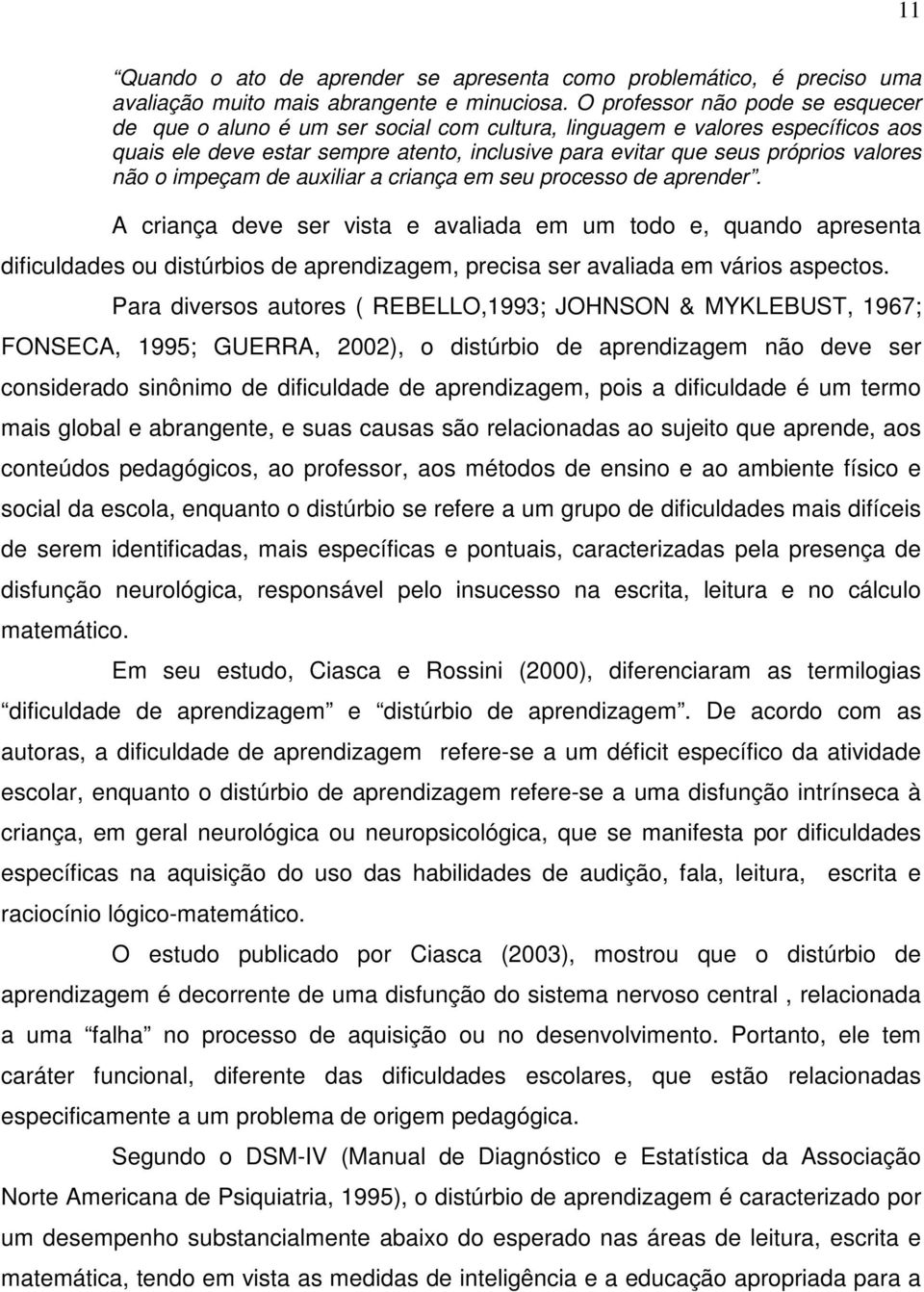 não o impeçam de auxiliar a criança em seu processo de aprender.