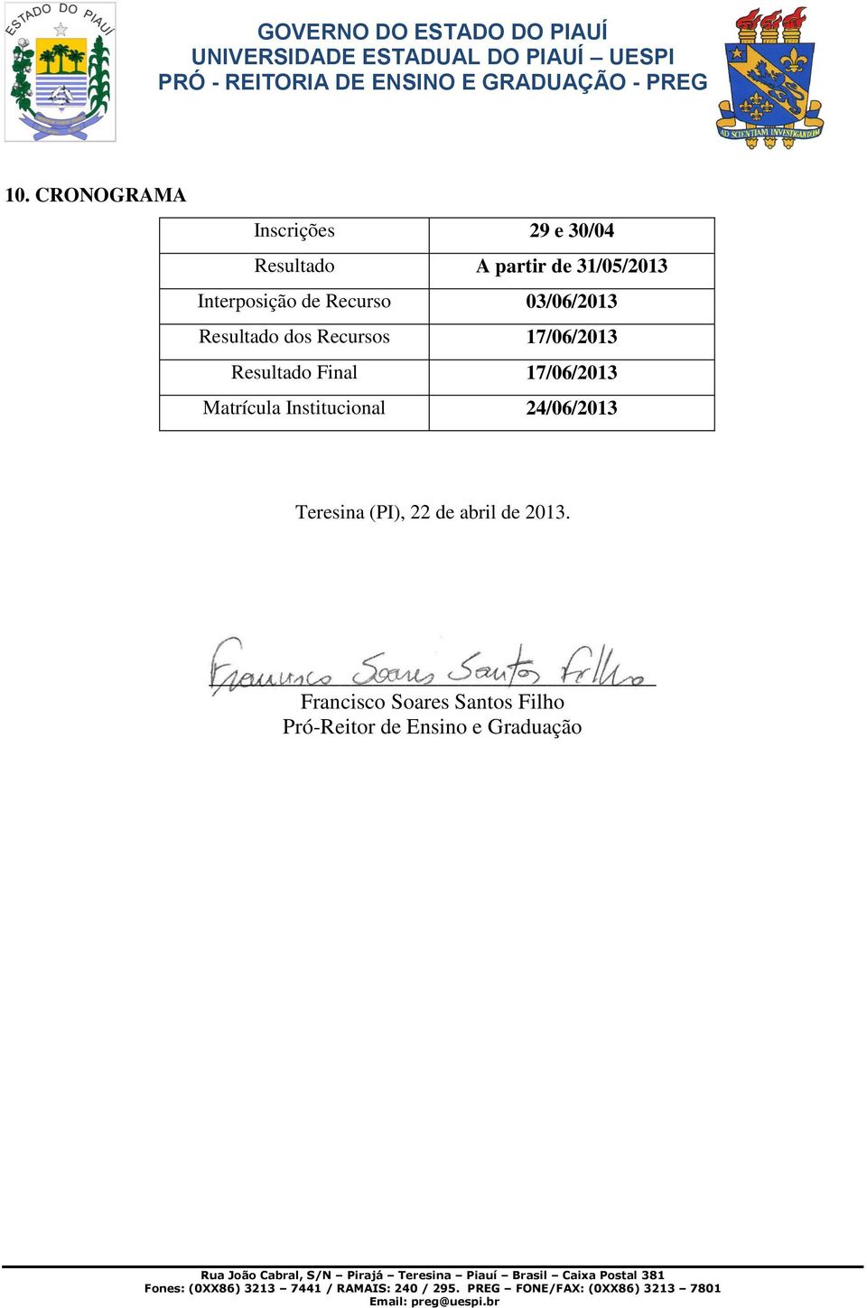 Resultado Final 17/06/2013 Matrícula Institucional 24/06/2013 Teresina