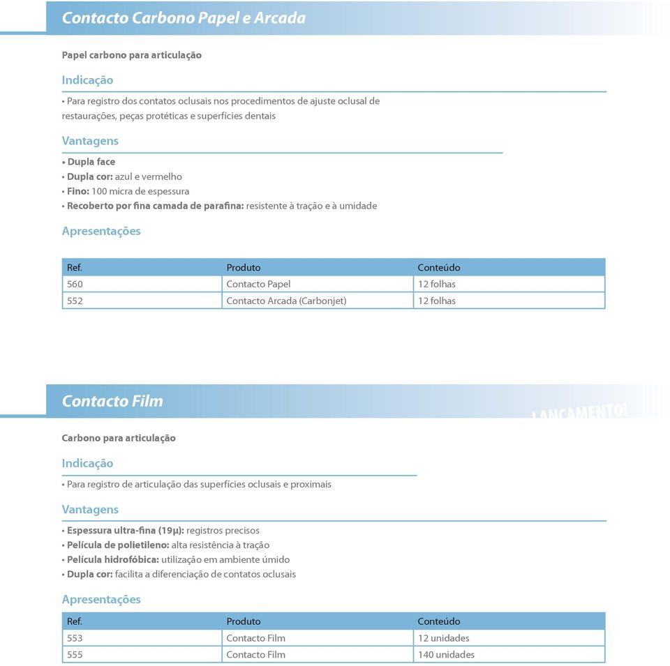 REGISTROS EM PASSO ÚNICO Dupla face Dupla cor: azul e vermelho Fino: 100 micra de espessura Recoberto por fina camada de parafina: resistente à tração e à umidade 560 Contacto Papel 12 folhas 552