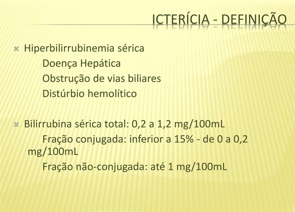 Bilirrubina sérica total: 0,2 a 1,2 mg/100ml Fração conjugada: