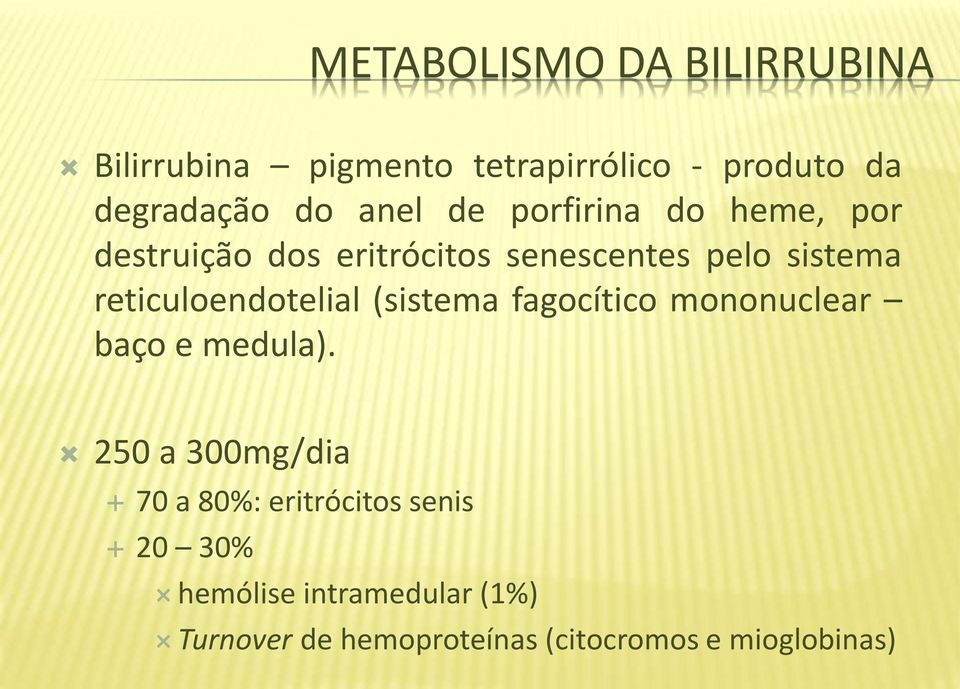 reticuloendotelial (sistema fagocítico mononuclear baço e medula).