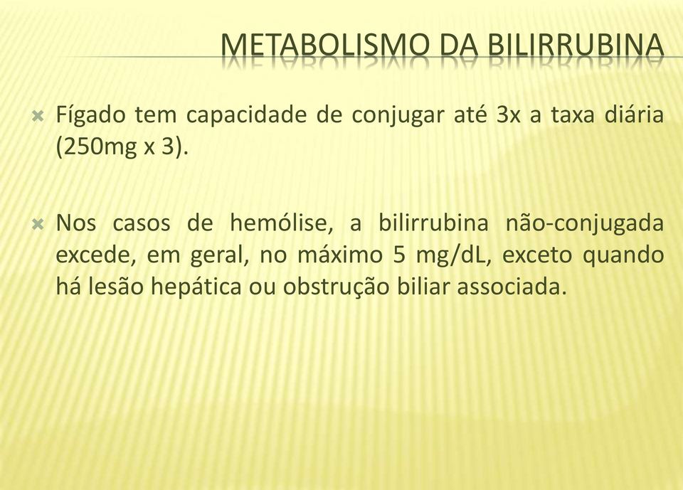 Nos casos de hemólise, a bilirrubina não-conjugada excede, em