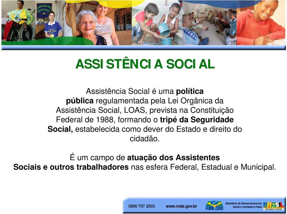 Seguridade Social, estabelecida como dever do Estado e direito do cidadão.
