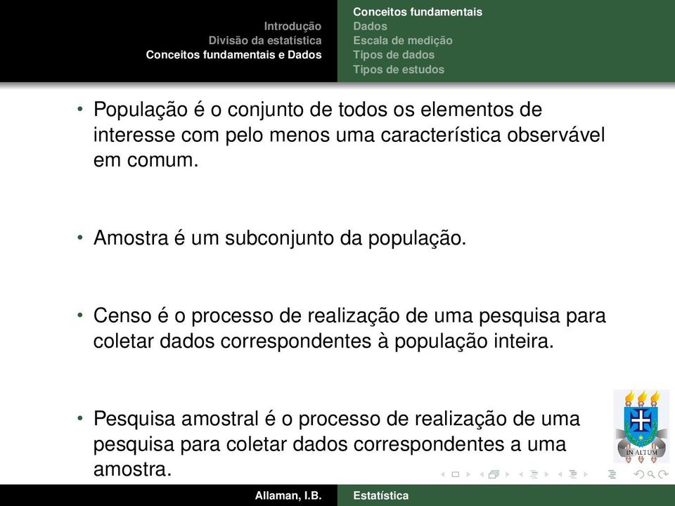 Censo é o processo de realização de uma pesquisa para coletar dados correspondentes à