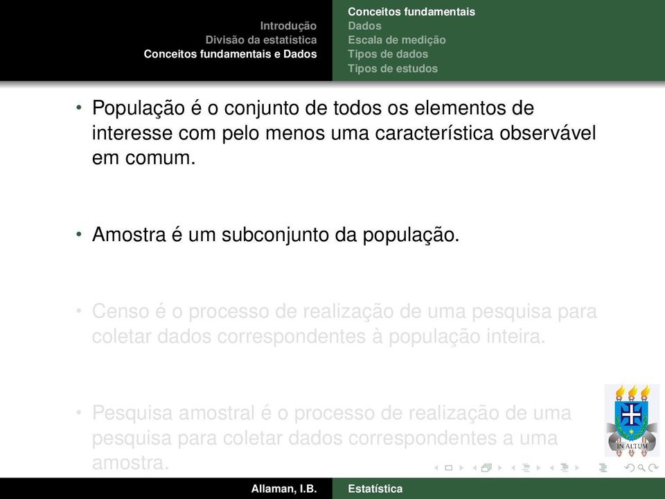 Censo é o processo de realização de uma pesquisa para coletar dados correspondentes à