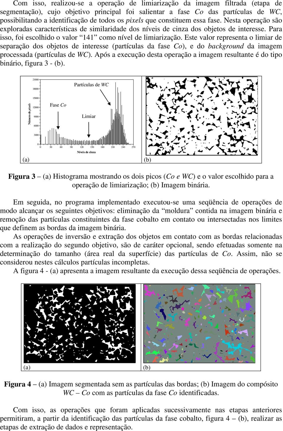 Para isso, foi escolhido o valor 141 como nível de limiarização.