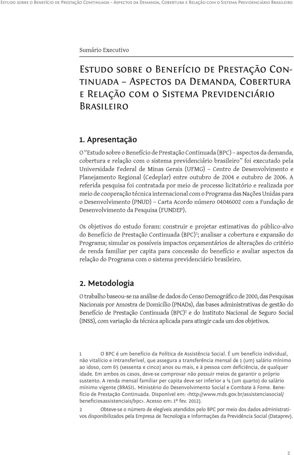 Gerais (UFMG) Centro de Desenvolvimento e Planejamento Regional (Cedeplar) entre outubro de 2004 e outubro de 2006.