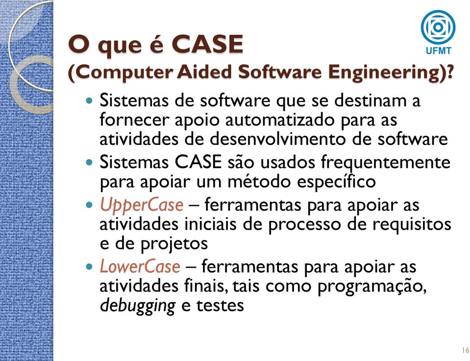 software Sistemas CASE são usados frequentemente para apoiar um método específico UpperCase ferramentas para
