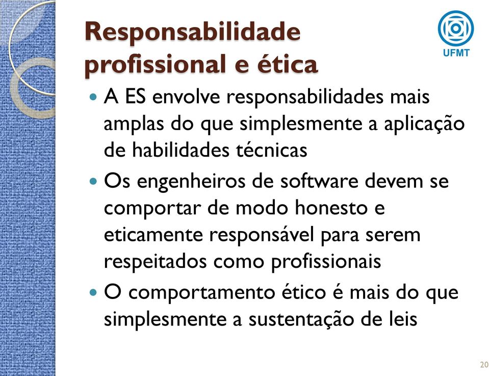 devem se comportar de modo honesto e eticamente responsável para serem respeitados