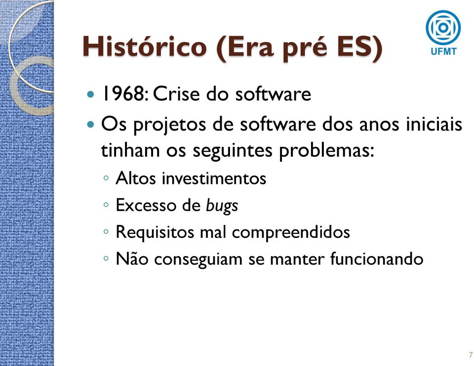 seguintes problemas: Altos investimentos Excesso de