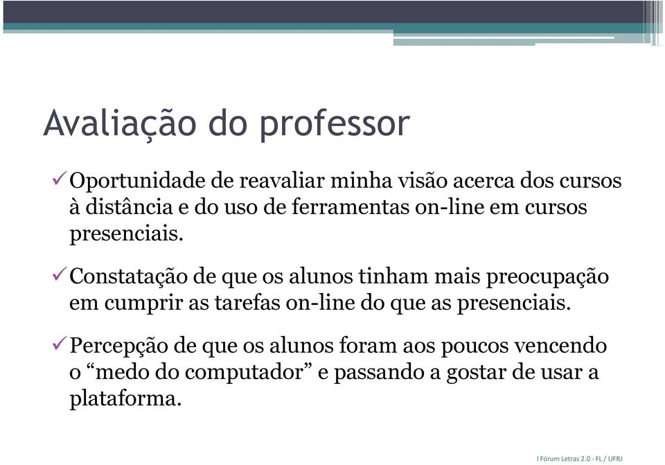 Constatação de que os alunos tinham mais preocupação em cumprir as tarefas on-line do que