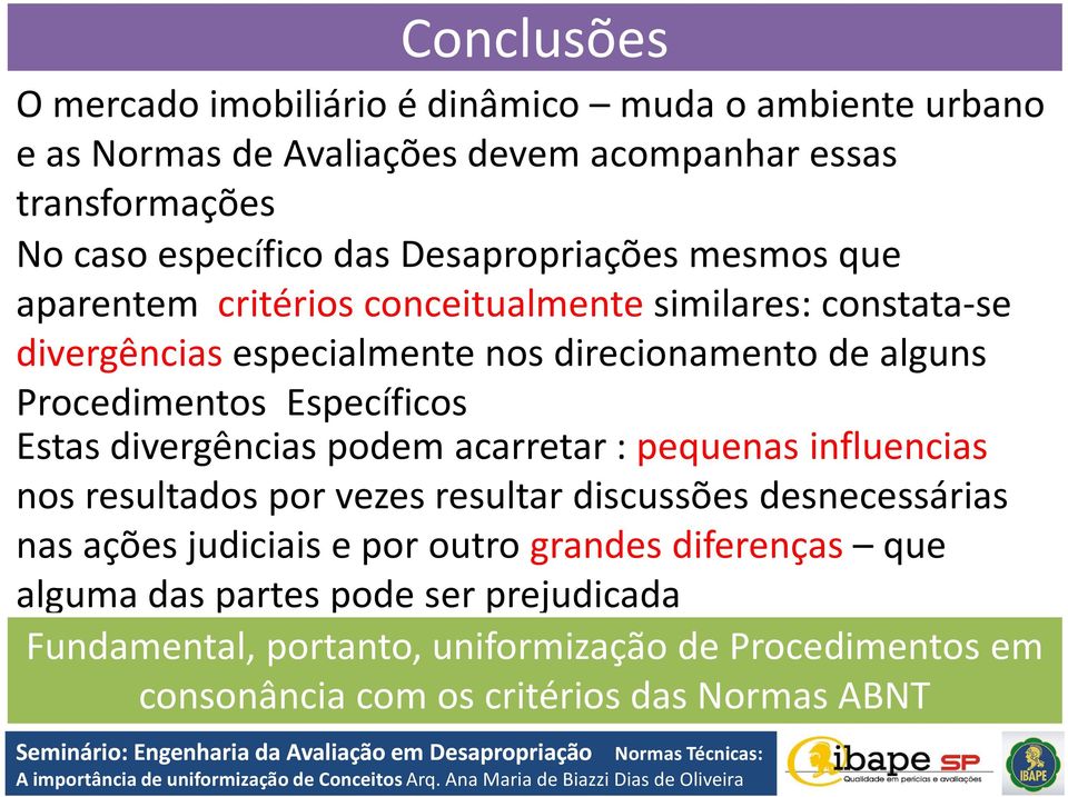 Específicos Estas divergências podem acarretar : pequenas influencias nos resultados por vezes resultar discussões desnecessárias nas ações judiciais e por