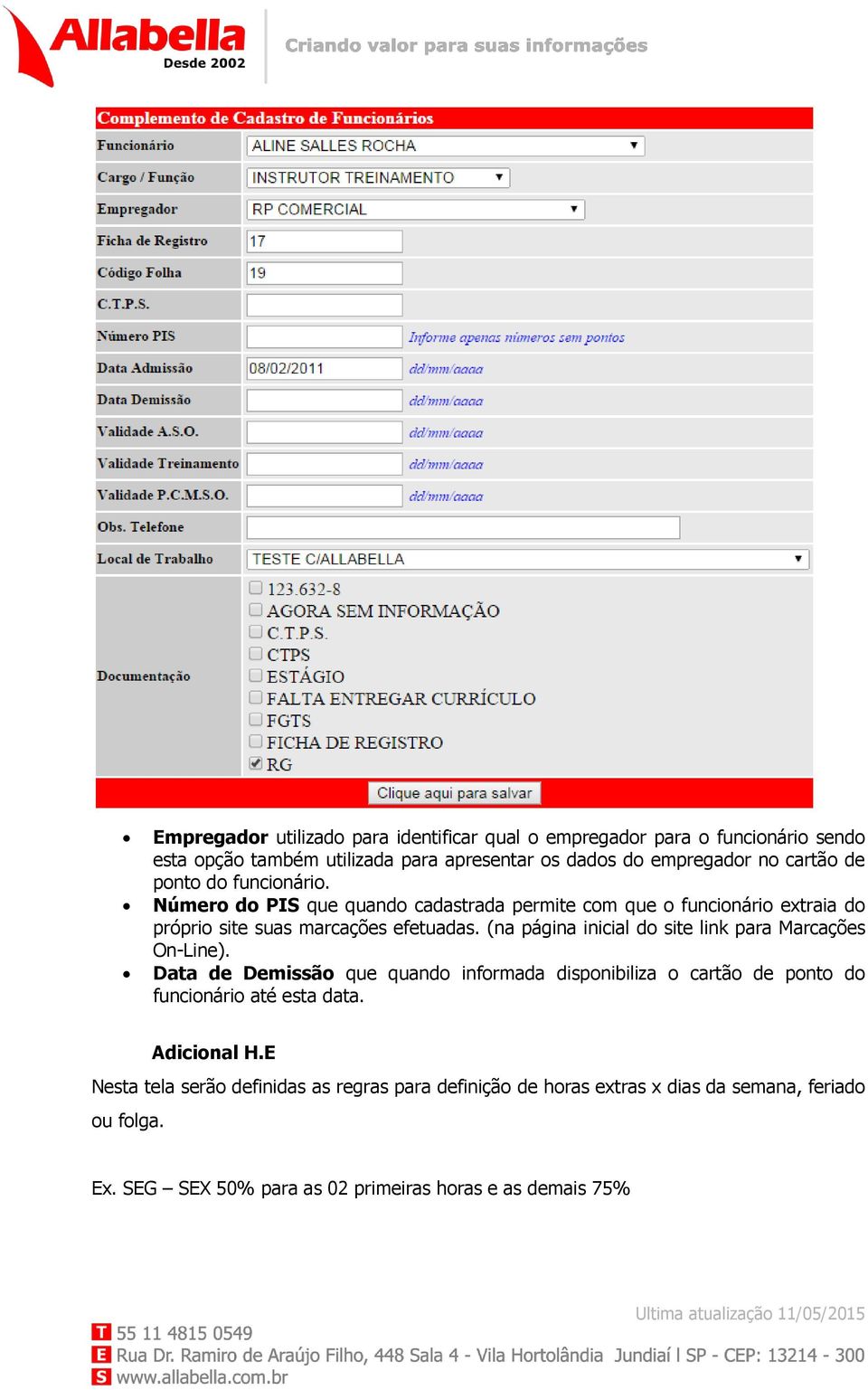 (na página inicial do site link para Marcações On-Line). Data de Demissão que quando informada disponibiliza o cartão de ponto do funcionário até esta data.