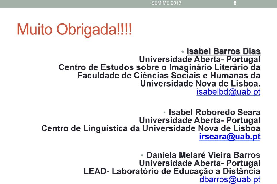Ciências Sociais e Humanas da Universidade Nova de Lisboa. isabelbd@uab.