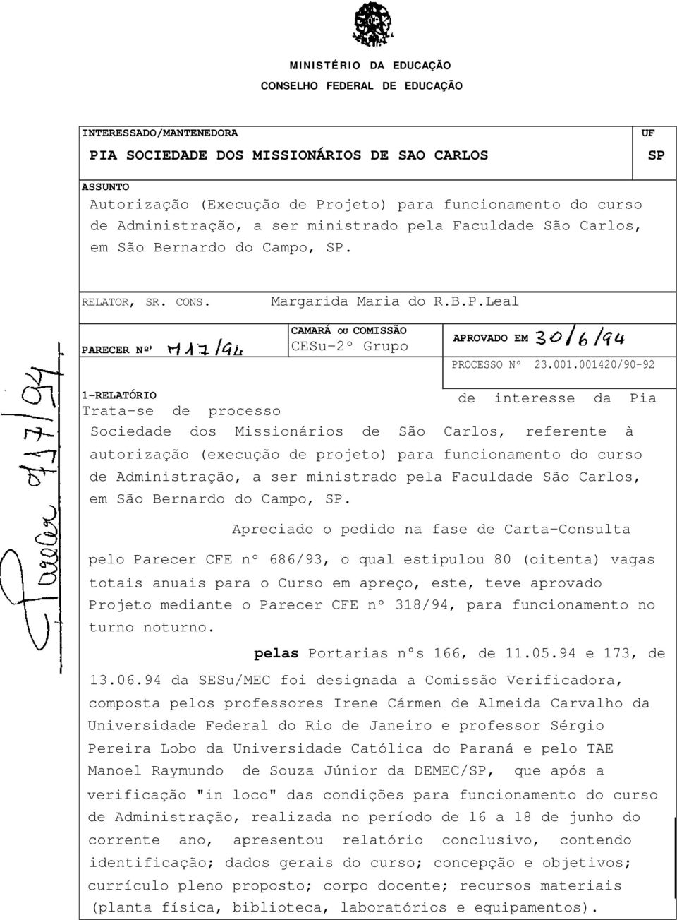 001.001420/90-92 1-RELATÓRIO de interesse da Pia Trata-se de processo Sociedade dos Missionários de São Carlos, referente à autorização (execução de projeto) para funcionamento do curso de