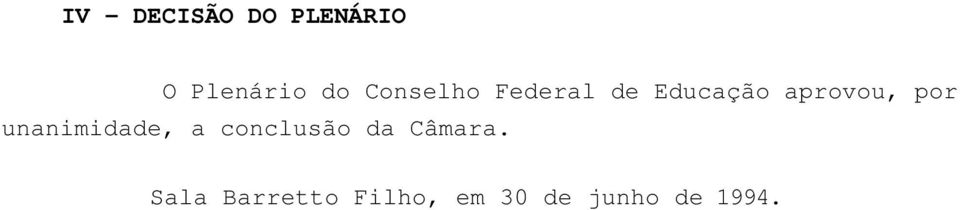 por unanimidade, a conclusão da Câmara.