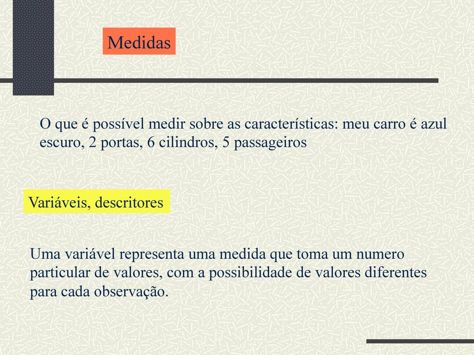 descritores Uma variável representa uma medida que toma um numero