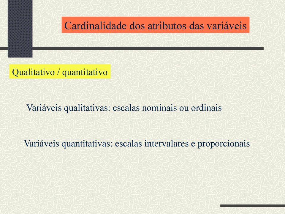 qualitativas: escalas nominais ou ordinais