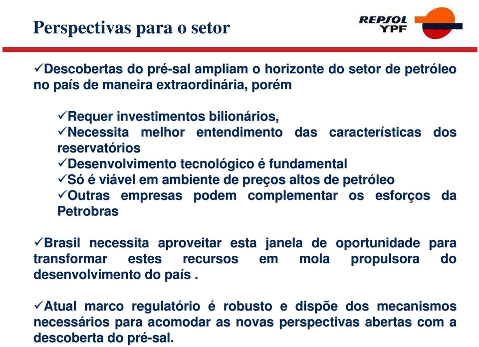 altos de petróleo Outras empresas podem complementar os esforços da Petrobras Brasil necessita aproveitar esta janela de oportunidade para transformar estes recursos em