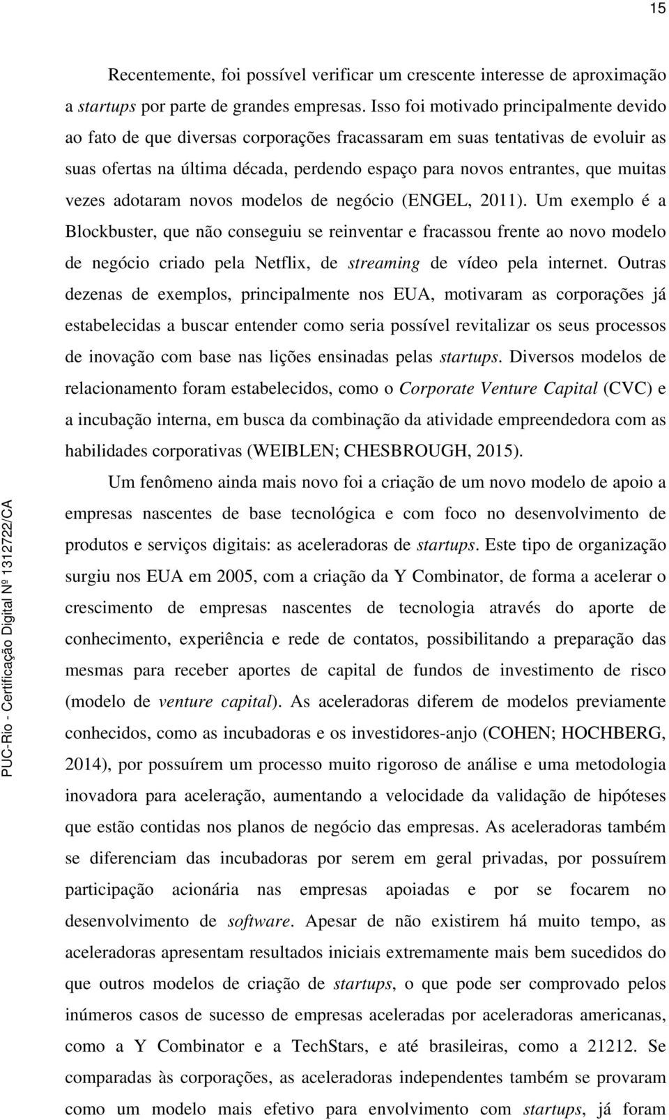 muitas vezes adotaram novos modelos de negócio (ENGEL, 2011).