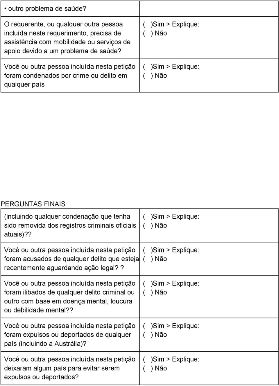 foram condenados por crime ou delito em qualquer país PERGUNTAS FINAIS (incluindo qualquer condenação que tenha sido removida dos registros criminais oficiais atuais)?