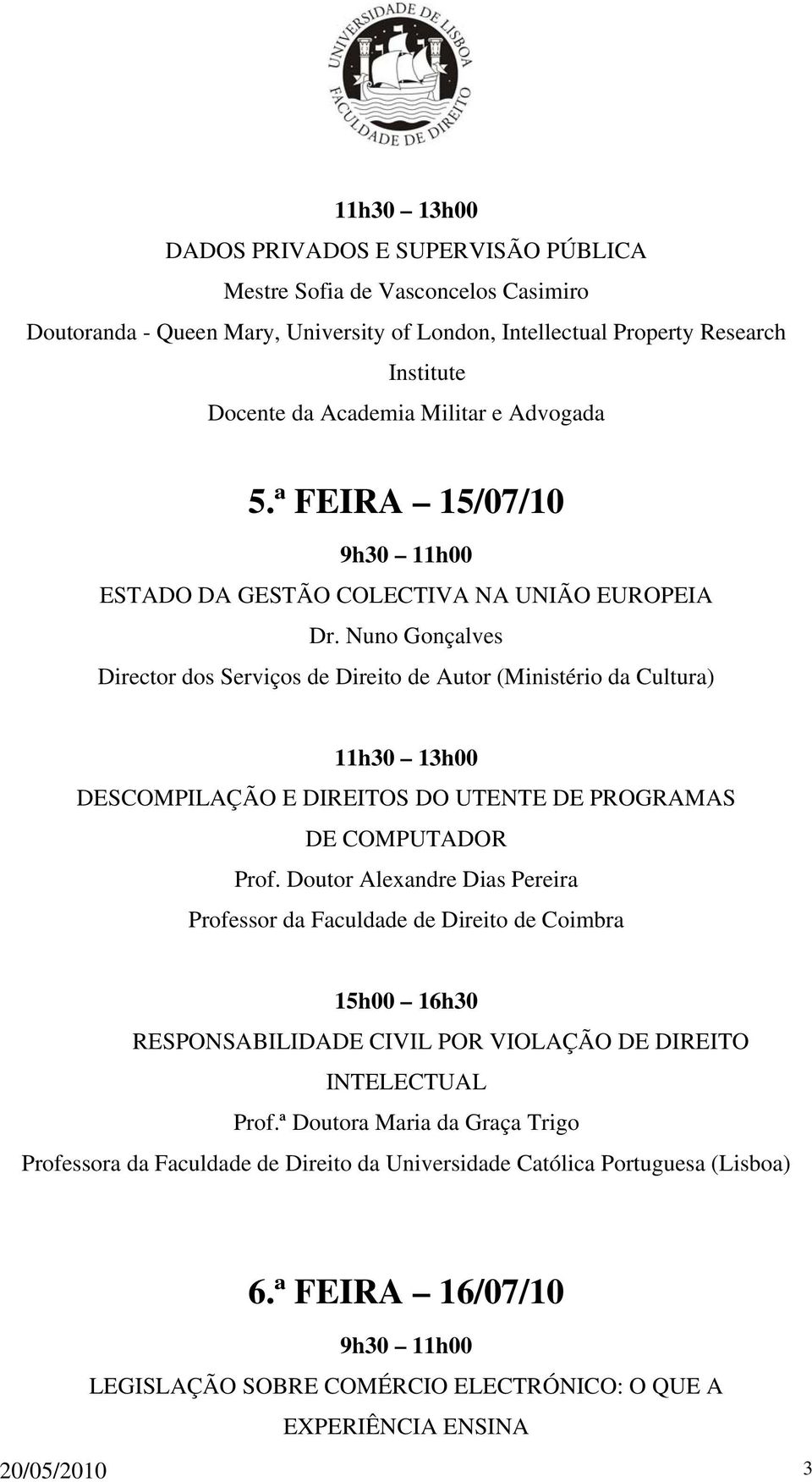 Nuno Gonçalves Director dos Serviços de Direito de Autor (Ministério da Cultura) DESCOMPILAÇÃO E DIREITOS DO UTENTE DE PROGRAMAS DE COMPUTADOR Prof.