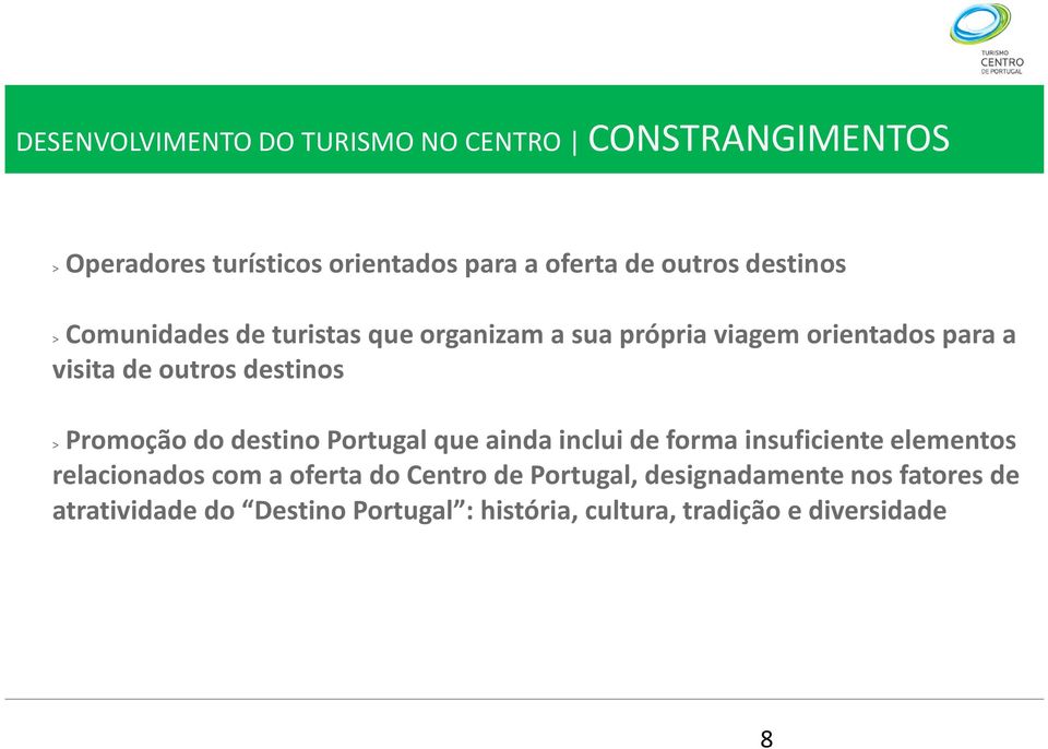 Promoção do destino Portugal que ainda inclui de forma insuficiente elementos relacionados com a oferta do Centro